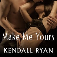 Make Me Yours - Kendall Ryan