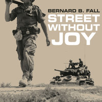 Street Without Joy: The French Debacle In Indochina - Bernard B. Fall