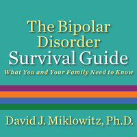 The Bipolar Disorder Survival Guide: What You and Your Family Need to Know - David J. Miklowitz, Ph.D.