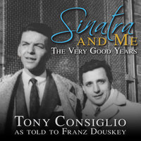 Sinatra and Me: The Very Good Years - Franz Douskey, Tony Consiglio