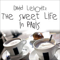 The Sweet Life in Paris: Delicious Adventures in the World's Most Glorious – and Perplexing – City: Delicious Adventures in the World's Most Glorious---and Perplexing---City - David Lebovitz