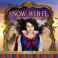 Snow White and Other Stories - Charles Perrault, Jacob Grimm, Wilhelm Grimm