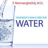 Your Body's Many Cries For Water - F. Batmanghelidj, M.D.
