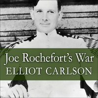 Joe Rochefort's War: The Odyssey of the Codebreaker Who Outwitted Yamamoto at Midway - Elliot Carlson