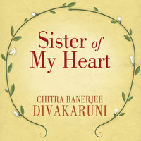 Sister of My Heart: A Novel - Chitra Banerjee Divakaruni