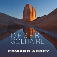 Desert Solitaire: A Season in the Wilderness - Edward Abbey