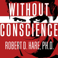 Without Conscience: The Disturbing World of the Psychopaths Among Us - Robert D. Hare, PhD