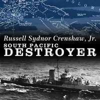 South Pacific Destroyer: The Battle for the Solomons from Savo Island to Vella Gulf - Russell Sydnor Crenshaw, Jr.