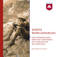 Eerste Wereldoorlog: Een hoorcollege over het ontstaan, het verloop en de gevolgen - Maarten van Rossem