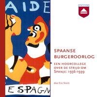 Spaanse Burgeroorlog: Een hoorcollege over de strijd om Spanje: 1936 - 1939 - Eric Storm