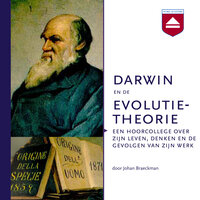 Darwin en de evolutietheorie: Een hoorcollege over zijn leven, denken en de gevolgen van zijn werk - Johan Braeckman
