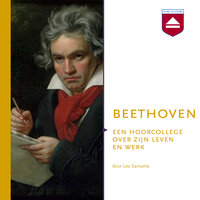Beethoven: Een hoorcollege over zijn leven en werk - Leo Samama