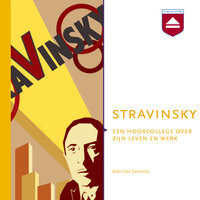 Stravinsky: Een hoorcollege over zijn leven en werk - Leo Samama