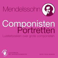 Mendelssohn: Componisten Portretten - Luisterboeken over grote componisten - Thijs Bonger