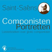 Saint-Saëns: Componisten Portretten - Luisterboeken over grote componisten - Thijs Bonger