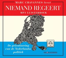 Niemand regeert: De privatisering van de Nederlandse politiek - Marc Chavannes