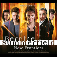 Bernice Summerfield - New Frontiers (Unabridged) - Xanna Eve Chown, Gary Russell, Alexander Vlahos