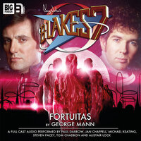 Blake's 7, 2: The Classic Adventures, 2: Fortuitas (Unabridged) - George Mann