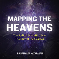 Mapping the Heavens: The Radical Scientific Ideas That Reveal the Cosmos - Priyamvada Natarajan