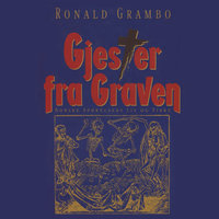Gjester fra graven - norske spøkelsers liv og virke - Ronald Grambo
