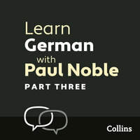Learn German with Paul Noble for Beginners – Part 3: German Made Easy with Your 1 million-best-selling Personal Language Coach - Paul Noble