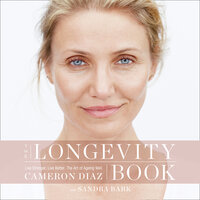 The Longevity Book: Live stronger. Live better. The art of ageing well. - Cameron Diaz