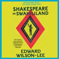 Shakespeare in Swahililand: Adventures with the Ever-Living Poet - Edward Wilson-Lee