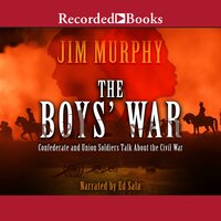 The Boys' War: Confederate and Union Soldiers Talk About the Civil War - Jim Murphy