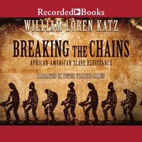 Breaking the Chains: African American Slave Resistance - William Loren Katz