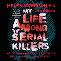 My Life Among the Serial Killers: Inside the Minds of the World's Most Notorious Murderers - Helen Morrison