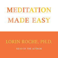Meditation Made Easy - Lorin Roche