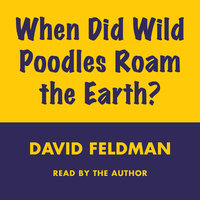 When Did Wild Poodles Roam the Earth? - David Feldman