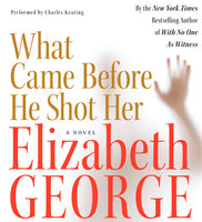 What Came Before He Shot Her - Elizabeth George