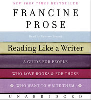 Reading Like a Writer: A Guide for People Who Love Books and for Those Who Want to Write Them - Francine Prose