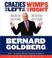 Crazies to the Left of Me Wimps to the Right - Bernard Goldberg