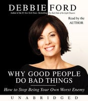 Why Good People Do Bad Things - Debbie Ford