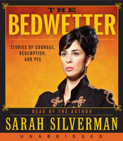 The Bedwetter: Stories of Courage, Redemption, and Pee - Sarah Silverman