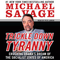 Trickle Down Tyranny: Crushing Obama's Dreams of a Socialist America - Michael Savage