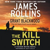The Kill Switch: A Tucker Wayne Novel - Grant Blackwood, James Rollins