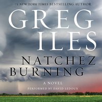 Natchez Burning: A Novel - Greg Iles