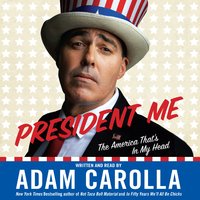 President Me: The America That's In My Head - Adam Carolla
