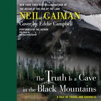 The Truth is a Cave in the Black Mountains: A Tale of Travel and Darkness with Pictures of All Kinds - Neil Gaiman, Eddie Campbell