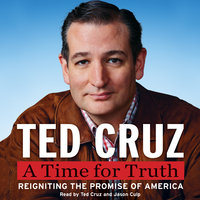 A Time for Truth: Reigniting the Promise of America - Ted Cruz