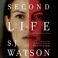Second Life: A Novel - S. J. Watson