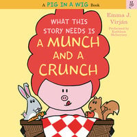 What This Story Needs Is a Munch and a Crunch - Emma J. Virjan