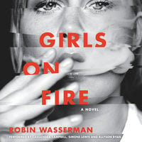 Girls on Fire: A Novel - Robin Wasserman