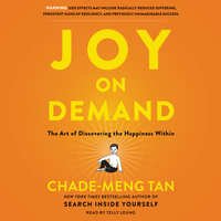 Joy on Demand: The Art of Discovering the Happiness Within - Chade-Meng Tan