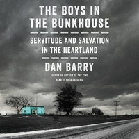 The Boys in the Bunkhouse: Servitude and Salvation in the Heartland - Dan Barry