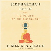 Siddhartha's Brain: Unlocking the Ancient Science of Enlightenment - James Kingsland