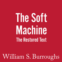 The Soft Machine: The Restored Text - William S. Burroughs